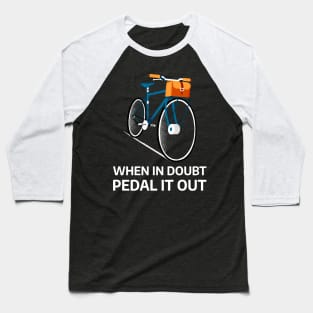 When In Doubt Pedal It Out Baseball T-Shirt